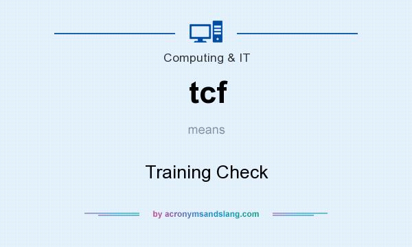 What does tcf mean? It stands for Training Check