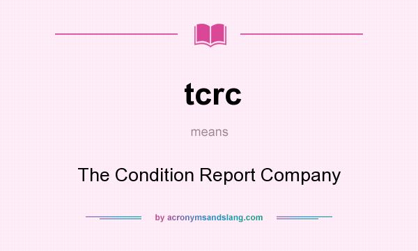 What does tcrc mean? It stands for The Condition Report Company