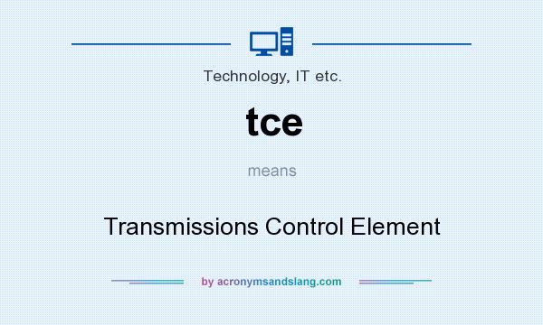 What does tce mean? It stands for Transmissions Control Element