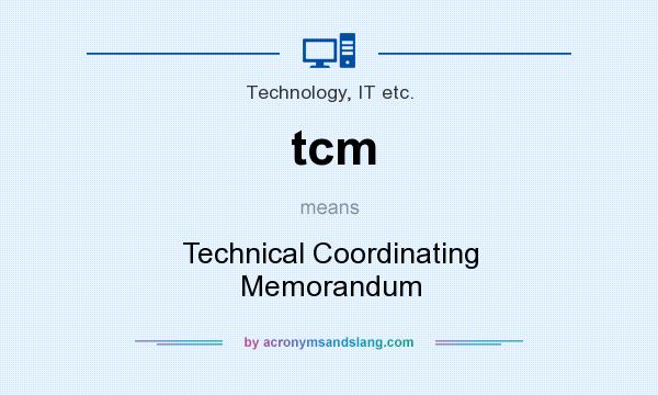 What does tcm mean? It stands for Technical Coordinating Memorandum
