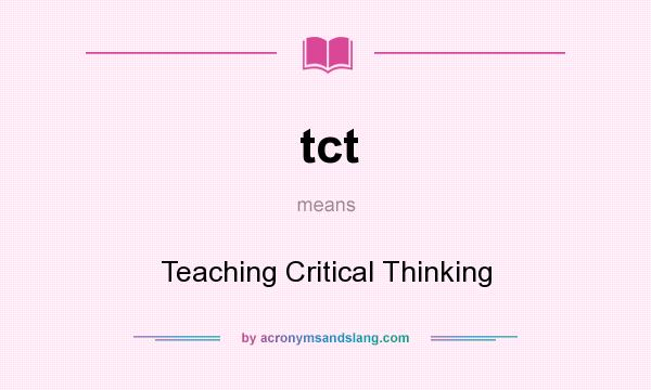 What does tct mean? It stands for Teaching Critical Thinking