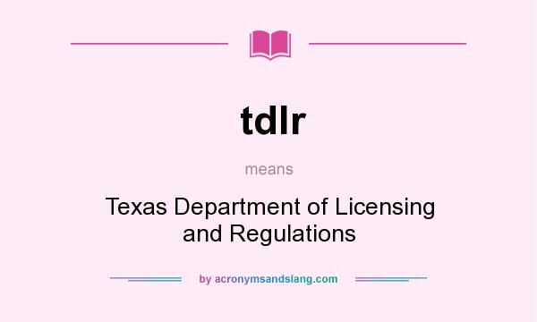 What does tdlr mean? It stands for Texas Department of Licensing and Regulations