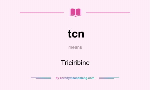 What does tcn mean? It stands for Triciribine