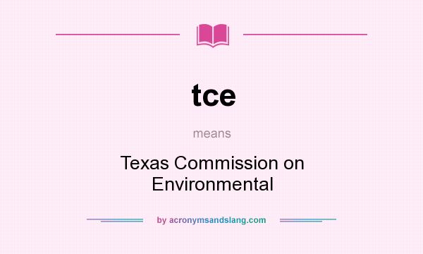 What does tce mean? It stands for Texas Commission on Environmental