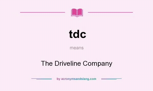 What does tdc mean? It stands for The Driveline Company
