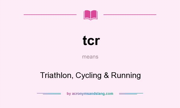 What does tcr mean? It stands for Triathlon, Cycling & Running