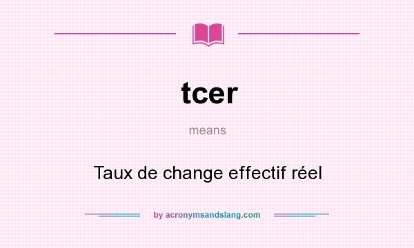What does tcer mean? It stands for Taux de change effectif réel