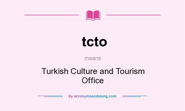 What does tcto mean? It stands for Turkish Culture and Tourism Office