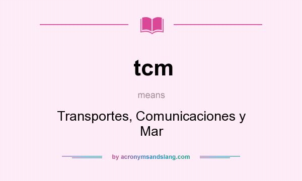 What does tcm mean? It stands for Transportes, Comunicaciones y Mar