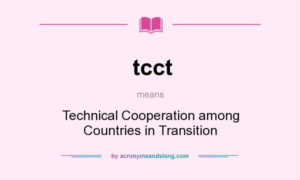 What does tcct mean? It stands for Technical Cooperation among Countries in Transition