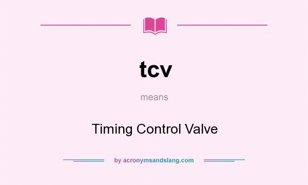 What does tcv mean? It stands for Timing Control Valve