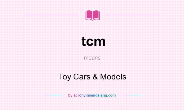 What does tcm mean? It stands for Toy Cars & Models