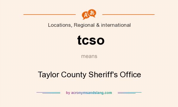 What does tcso mean? It stands for Taylor County Sheriff`s Office