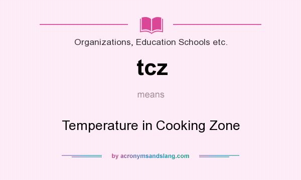 What does tcz mean? It stands for Temperature in Cooking Zone