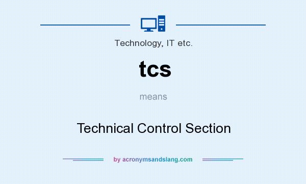 What does tcs mean? It stands for Technical Control Section