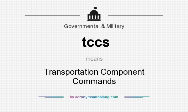 What does tccs mean? It stands for Transportation Component Commands
