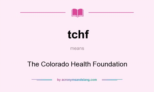 What does tchf mean? It stands for The Colorado Health Foundation