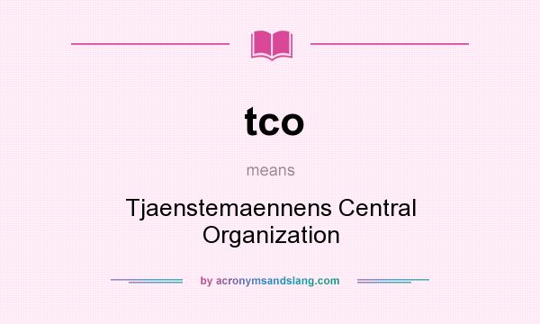 What does tco mean? It stands for Tjaenstemaennens Central Organization