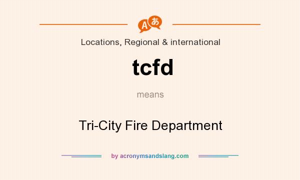 What does tcfd mean? It stands for Tri-City Fire Department