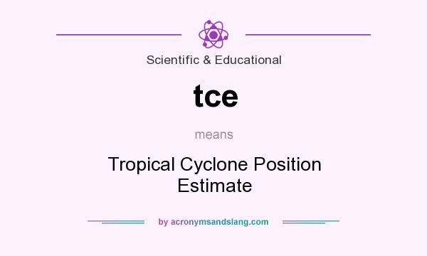 What does tce mean? It stands for Tropical Cyclone Position Estimate