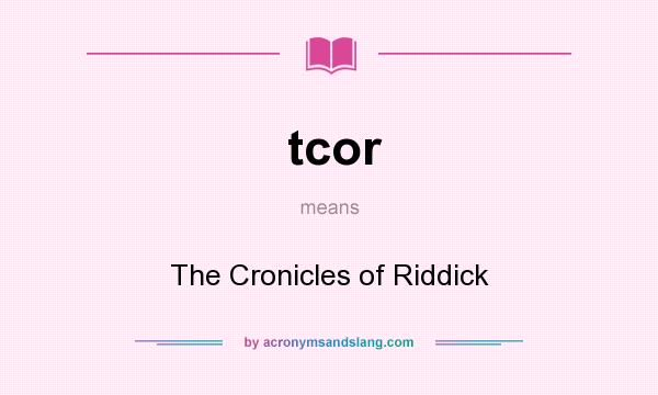 What does tcor mean? It stands for The Cronicles of Riddick