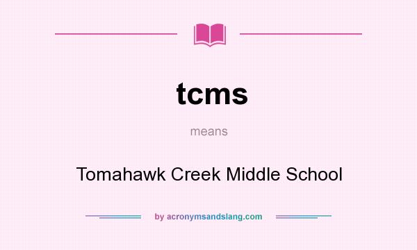 What does tcms mean? It stands for Tomahawk Creek Middle School