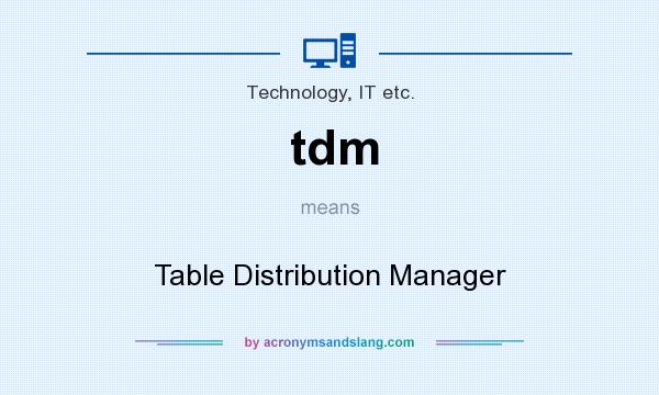 What does tdm mean? It stands for Table Distribution Manager