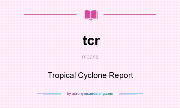 What does tcr mean? It stands for Tropical Cyclone Report