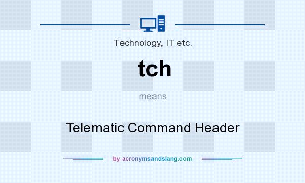 What does tch mean? It stands for Telematic Command Header