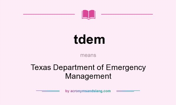 What does tdem mean? It stands for Texas Department of Emergency Management