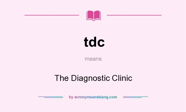 What does tdc mean? It stands for The Diagnostic Clinic