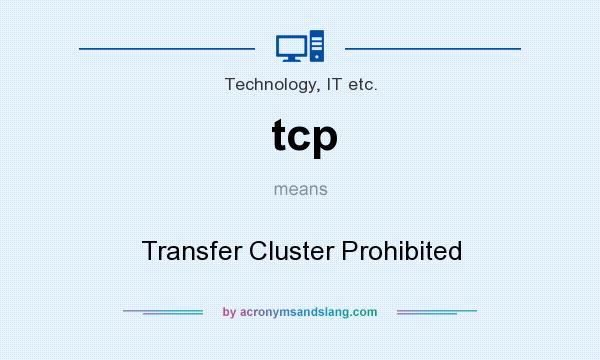What does tcp mean? It stands for Transfer Cluster Prohibited