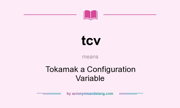 What does tcv mean? It stands for Tokamak a Configuration Variable