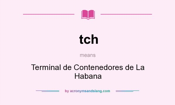 What does tch mean? It stands for Terminal de Contenedores de La Habana