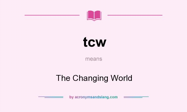 What does tcw mean? It stands for The Changing World