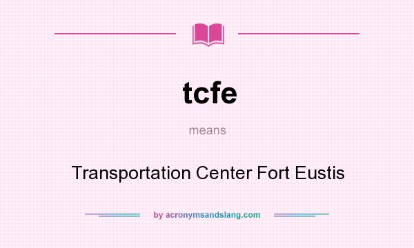 What does tcfe mean? It stands for Transportation Center Fort Eustis