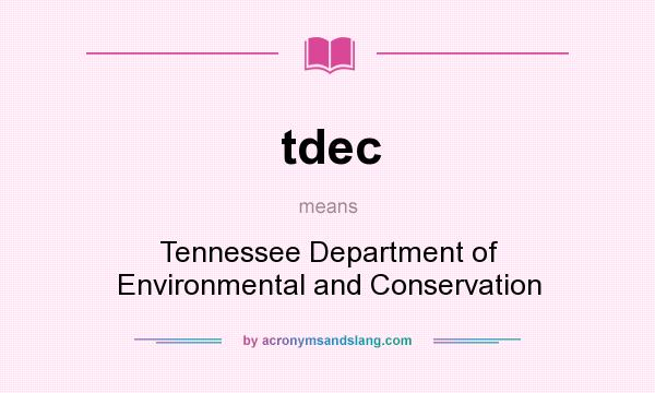 What does tdec mean? It stands for Tennessee Department of Environmental and Conservation