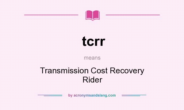 What does tcrr mean? It stands for Transmission Cost Recovery Rider