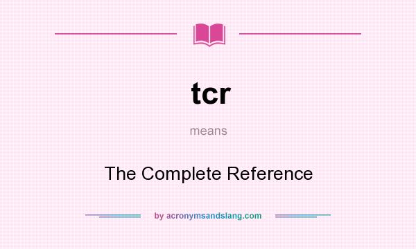 What does tcr mean? It stands for The Complete Reference