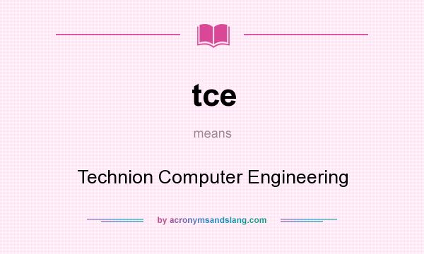 What does tce mean? It stands for Technion Computer Engineering