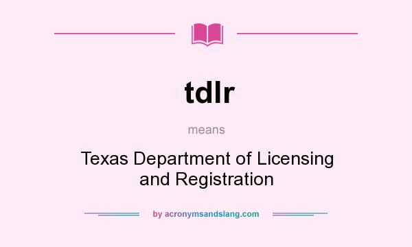 What does tdlr mean? It stands for Texas Department of Licensing and Registration
