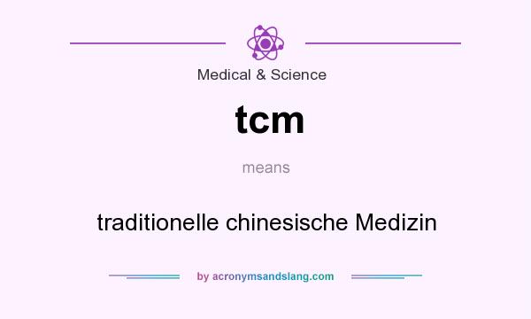 What does tcm mean? It stands for traditionelle chinesische Medizin