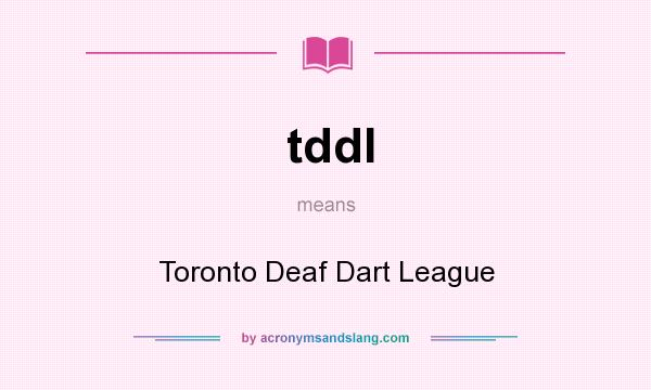 What does tddl mean? It stands for Toronto Deaf Dart League