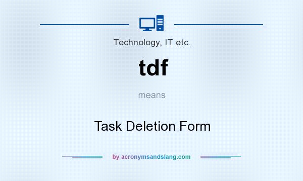 What does tdf mean? It stands for Task Deletion Form