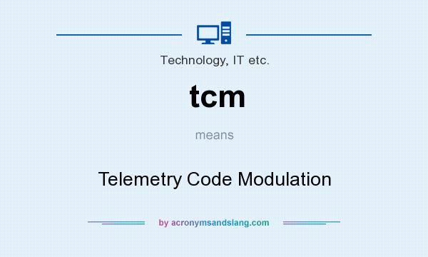 What does tcm mean? It stands for Telemetry Code Modulation