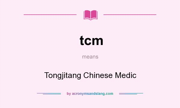 What does tcm mean? It stands for Tongjitang Chinese Medic