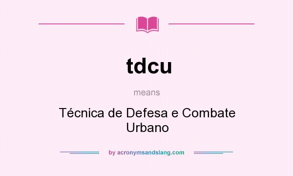 What does tdcu mean? It stands for Técnica de Defesa e Combate Urbano