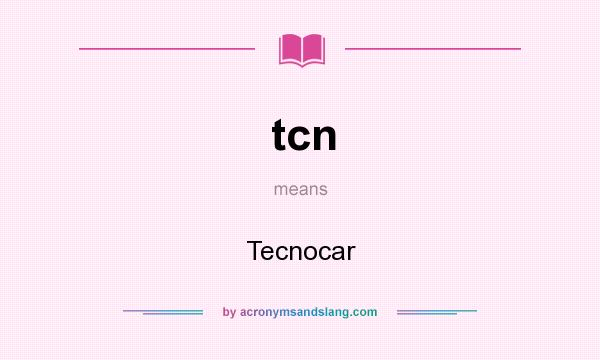 What does tcn mean? It stands for Tecnocar