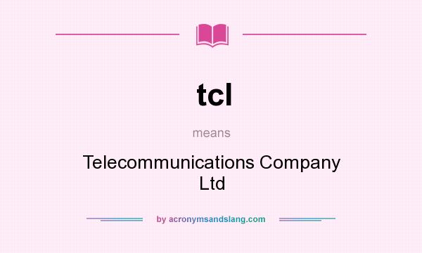 What does tcl mean? It stands for Telecommunications Company Ltd