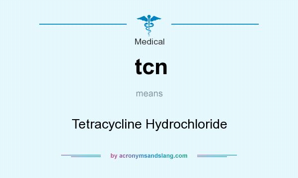 What does tcn mean? It stands for Tetracycline Hydrochloride